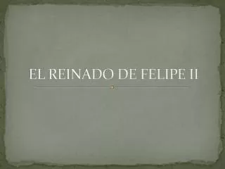 el reinado de felipe ii