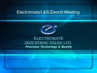 ELECTROMATE INDUSTRIAL SALES LTD. Precision Technology &amp; Quality