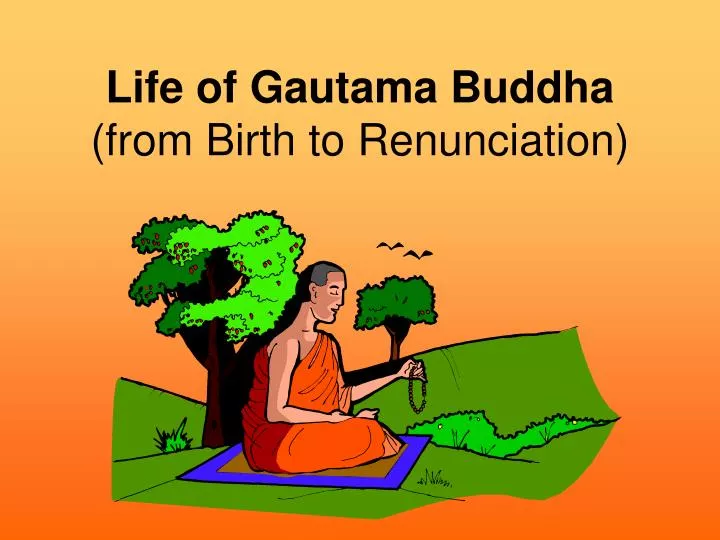 life of gautama buddha from birth to renunciation