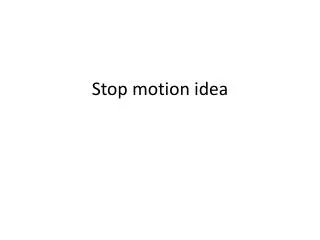Stop motion idea