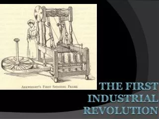 The First Industrial Revolution