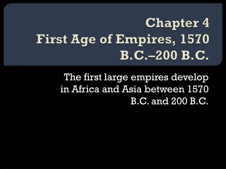 chapter 4 first age of empires 1570 b c 200 b c