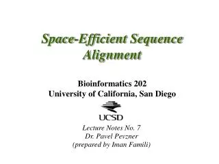 Space-Efficient Sequence Alignment Bioinformatics 202 University of California, San Diego