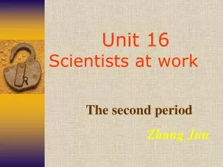 Unit 16 Scientists at work