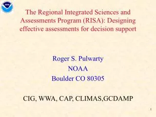 Roger S. Pulwarty NOAA Boulder CO 80305 CIG, WWA, CAP, CLIMAS,GCDAMP