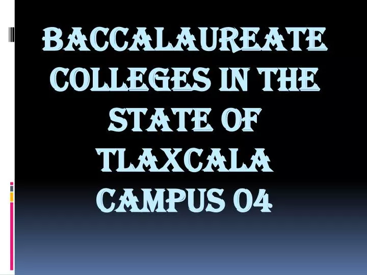 baccalaureate colleges in the state of tlaxcala campus 04