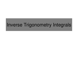 Inverse Trigonometry Integrals