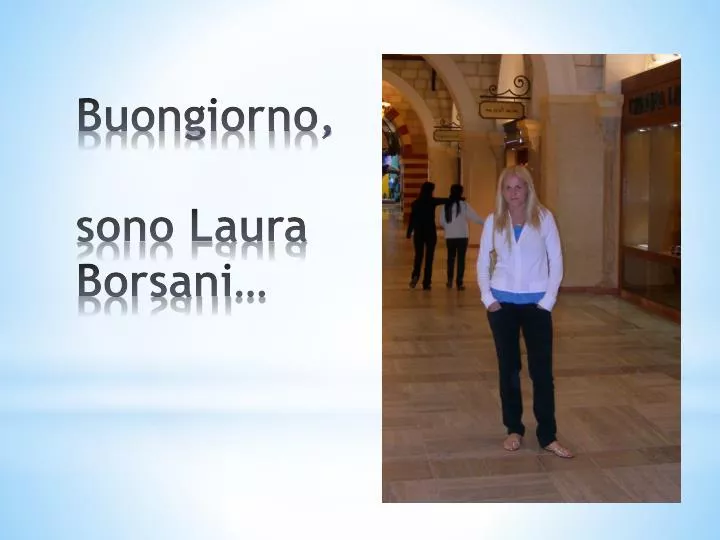 buongiorno sono laura borsani