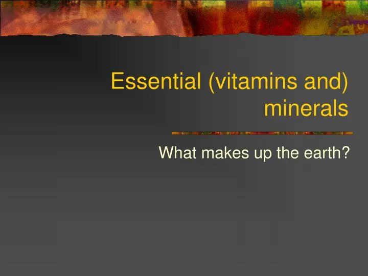 essential vitamins and minerals