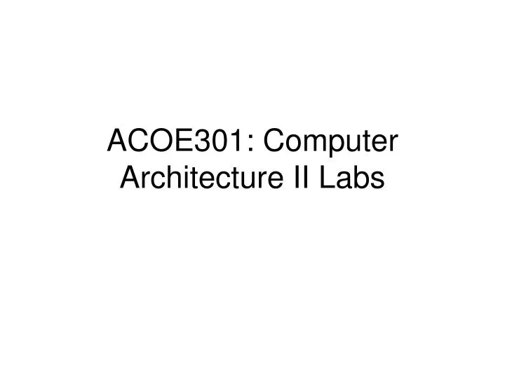 acoe301 computer architecture ii labs