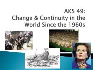 AKS 49: Change &amp; Continuity in the World Since the 1960s