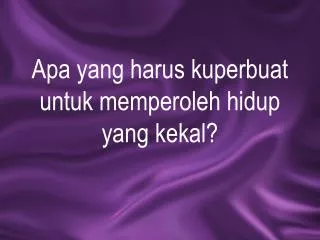 Apa yang harus kuperbuat untuk memperoleh hidup yang kekal?