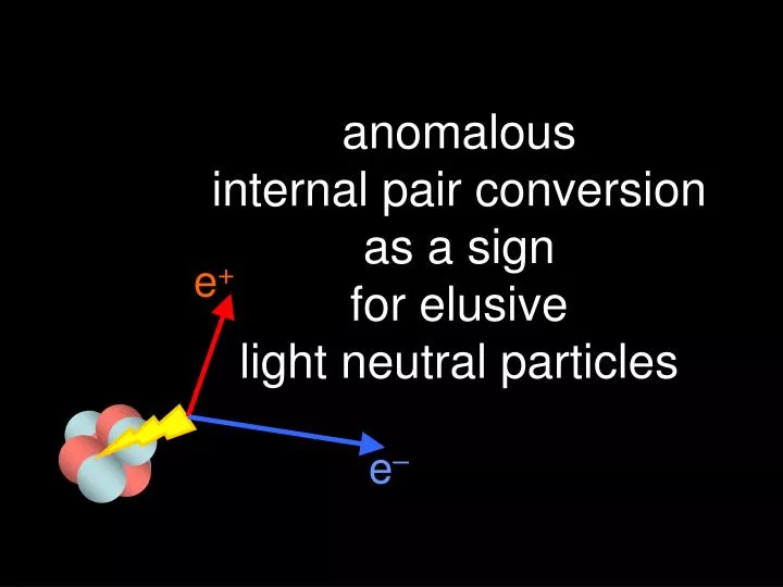 anomalous internal pair conversion as a sign for elusive light neutral particles