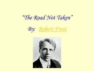 “The Road Not Taken” By: Robert Frost