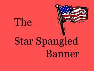 The Star Spangled 		 Banner