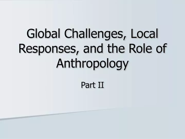global challenges local responses and the role of anthropology