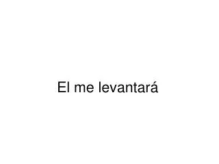 el me levantar