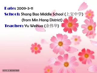 Date: 2009-3-11 School: Shang Bao Middle School ( ???? )