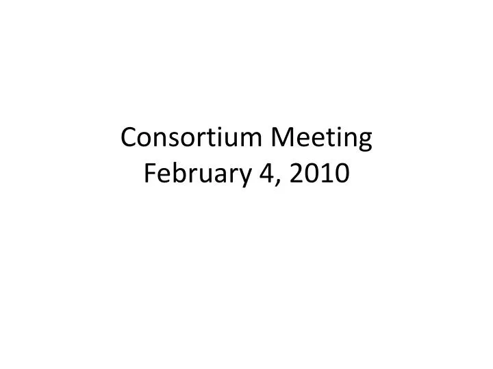 consortium meeting february 4 2010