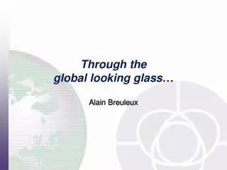 Through the global looking glass …