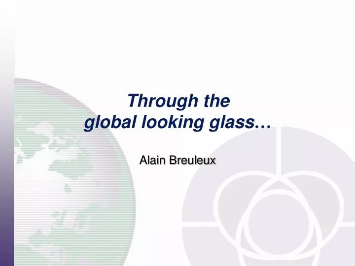 through the global looking glass