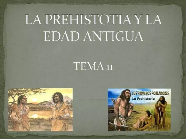la prehistotia y la edad antigua tema 11