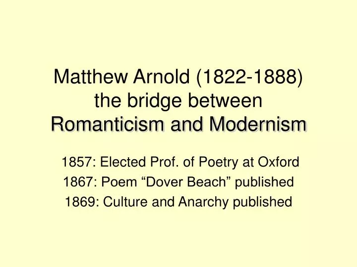 matthew arnold 1822 1888 the bridge between romanticism and modernism
