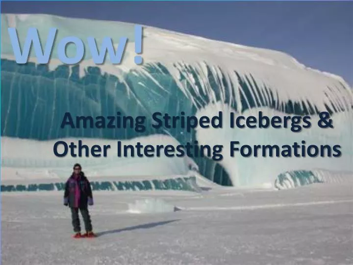 amazing striped icebergs other interesting formations