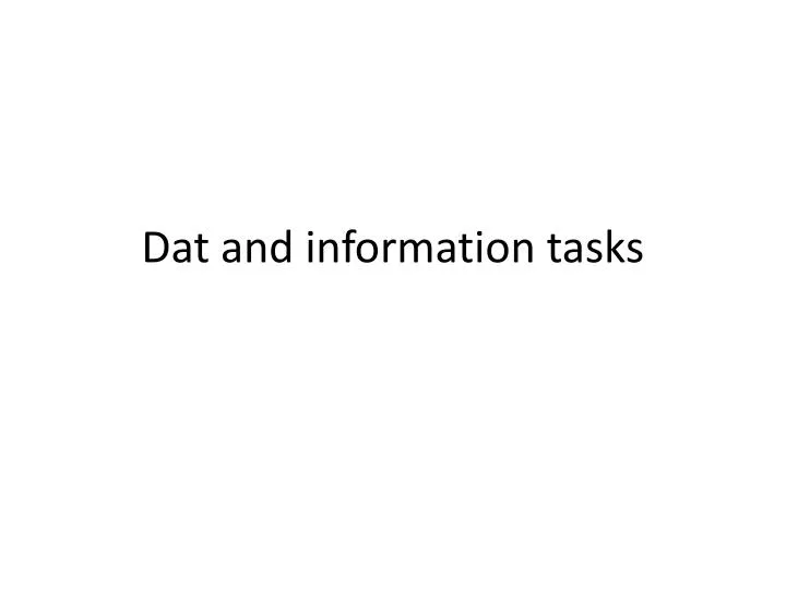 dat and information tasks
