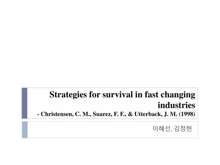 strategies for survival in fast changing industries christensen c m suarez f f utterback j m 1998