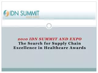 2010 IDN SUMMIT AND EXPO The Search for Supply Chain Excellence in Healthcare Awards