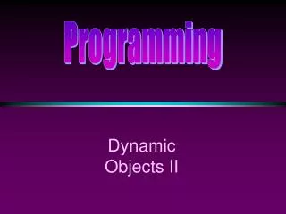 Dynamic Objects II