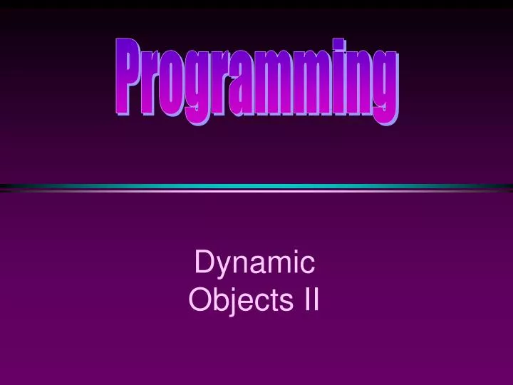 dynamic objects ii