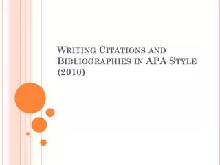Writing Citations and Bibliographies in APA Style (2010)