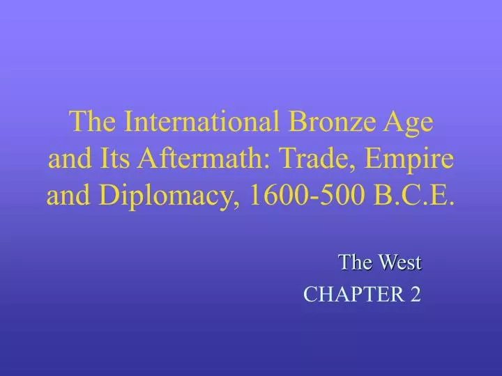 the international bronze age and its aftermath trade empire and diplomacy 1600 500 b c e