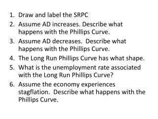 Draw and label the SRPC Assume AD increases. Describe what happens with the Phillips Curve.