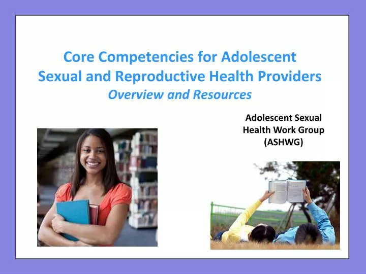 core competencies for adolescent sexual and reproductive health providers overview and resources