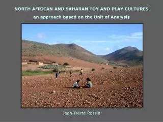 NORTH AFRICAN AND SAHARAN TOY AND PLAY CULTURES an approach based on the Unit of Analysis