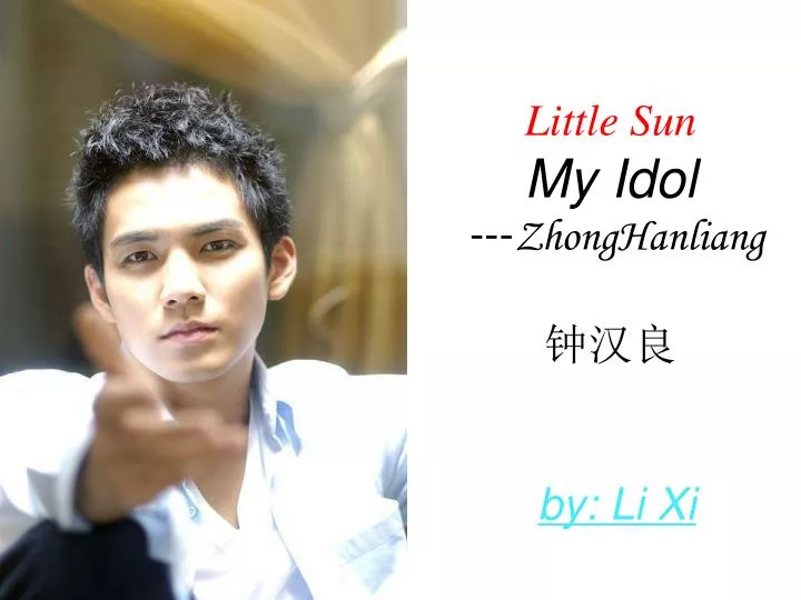 little sun my idol zhonghanliang by li xi