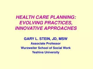 HEALTH CARE PLANNING: EVOLVING PRACTICES, INNOVATIVE APPROACHES