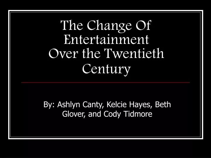 the change of entertainment over the twentieth century