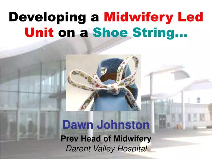 developing a midwifery led unit on a shoe string