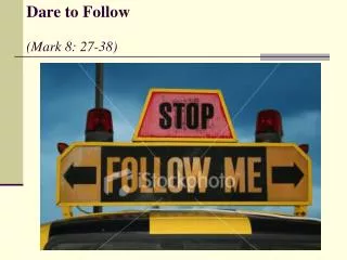 Dare to Follow (Mark 8: 27-38)