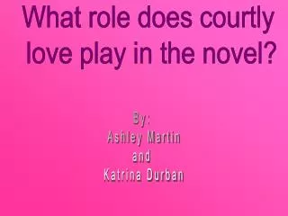 What role does courtly love play in the novel?