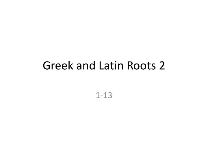 PPT Greek and Latin Roots 2 PowerPoint Presentation free