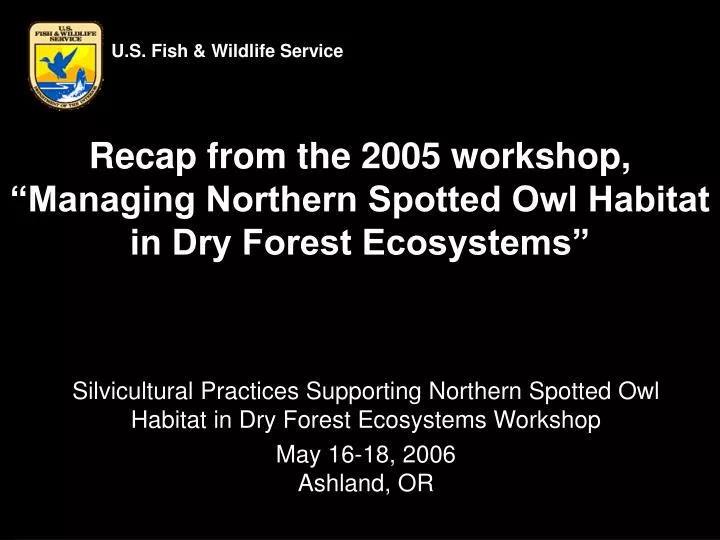 recap from the 2005 workshop managing northern spotted owl habitat in dry forest ecosystems