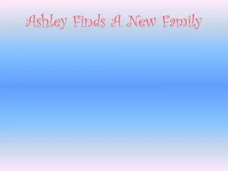 Ashley Finds A New Family