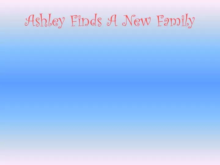 ashley finds a new family