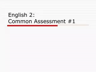 English 2: Common Assessment #1