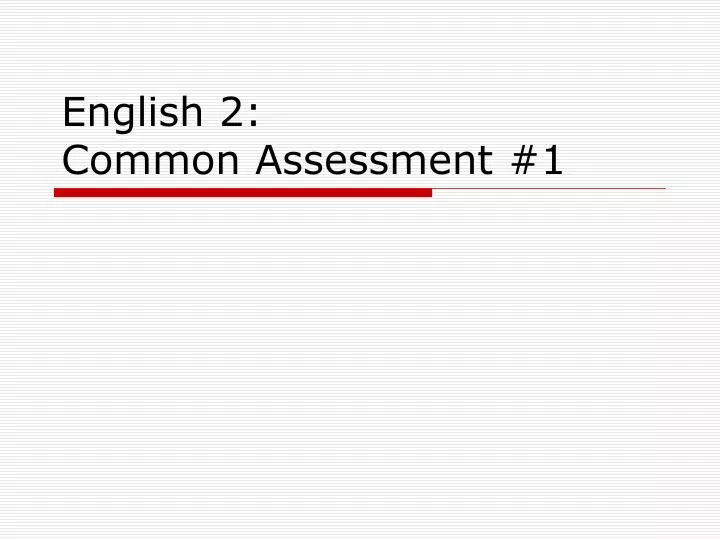 english 2 common assessment 1